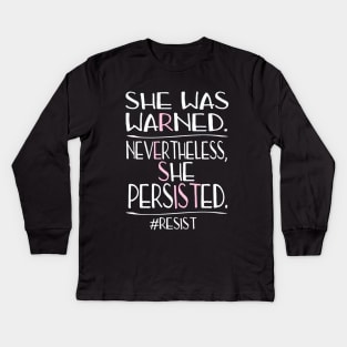 She Was Warned Neverthelss She Persisted RESIST Kids Long Sleeve T-Shirt